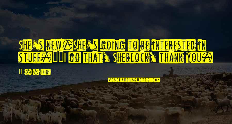 She's Not Interested Quotes By C.L.Stone: She's new.She's going to be interested in stuff.""I