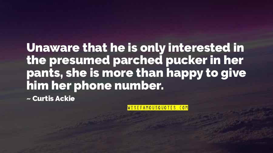 She's Not Interested Quotes By Curtis Ackie: Unaware that he is only interested in the