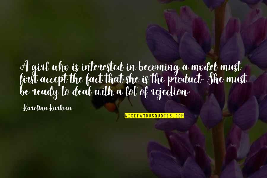 She's Not Interested Quotes By Karolina Kurkova: A girl who is interested in becoming a