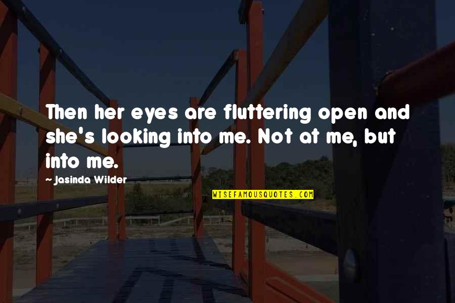 She's Not Me Quotes By Jasinda Wilder: Then her eyes are fluttering open and she's