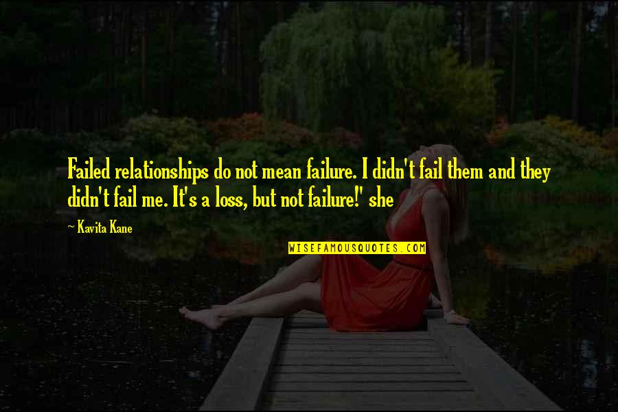 She's Not Me Quotes By Kavita Kane: Failed relationships do not mean failure. I didn't
