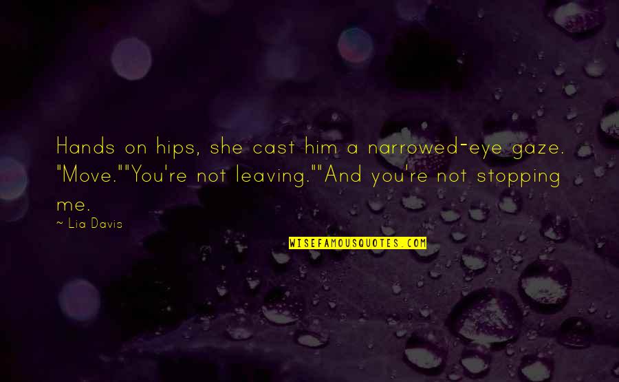 She's Not Me Quotes By Lia Davis: Hands on hips, she cast him a narrowed-eye