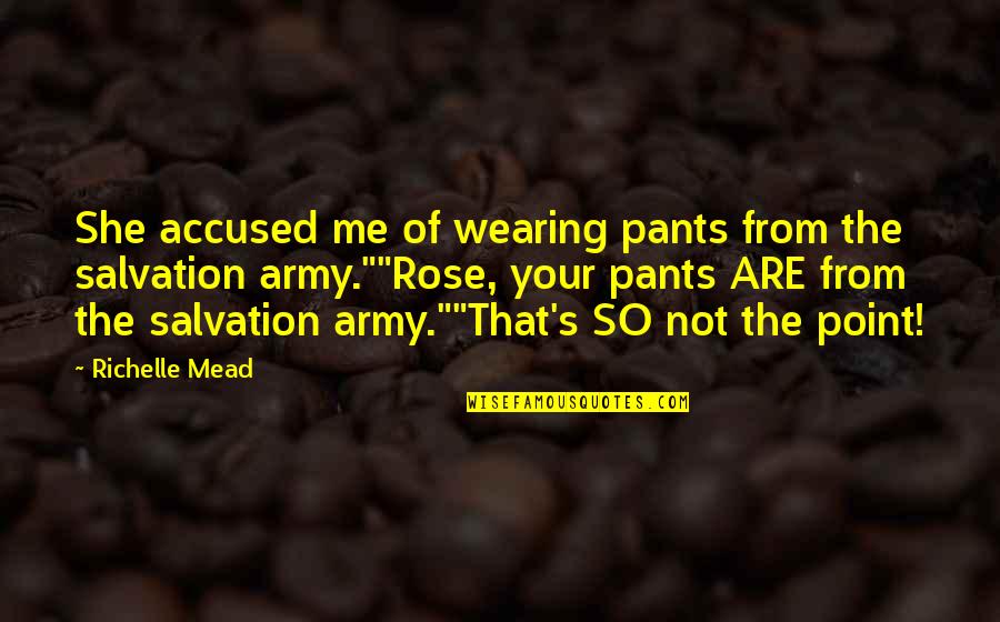 She's Not Me Quotes By Richelle Mead: She accused me of wearing pants from the