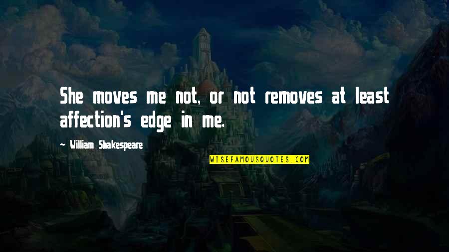 She's Not Me Quotes By William Shakespeare: She moves me not, or not removes at