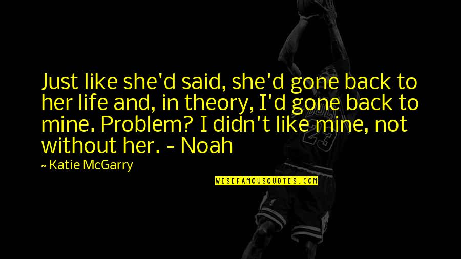 She's Not Mine Quotes By Katie McGarry: Just like she'd said, she'd gone back to