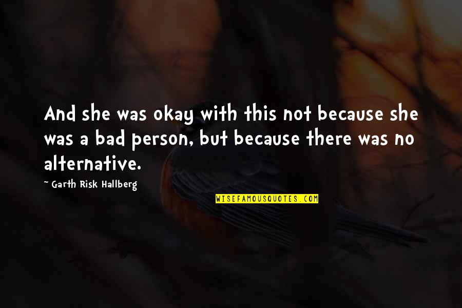 She's Not Okay Quotes By Garth Risk Hallberg: And she was okay with this not because She's Not Okay Quotes By Garth Risk Hallberg: And she was okay with this not because