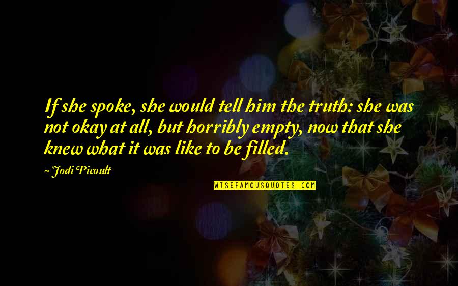 She's Not Okay Quotes By Jodi Picoult: If she spoke, she would tell him the