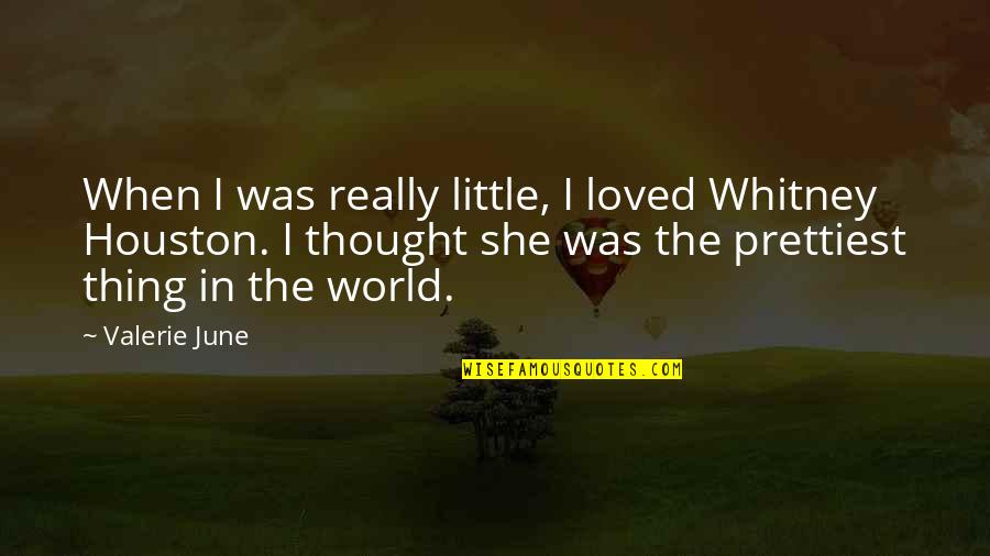 She's Not The Prettiest Quotes By Valerie June: When I was really little, I loved Whitney