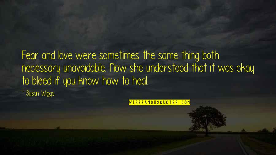 She's Okay Now Quotes By Susan Wiggs: Fear and love were sometimes the same thing