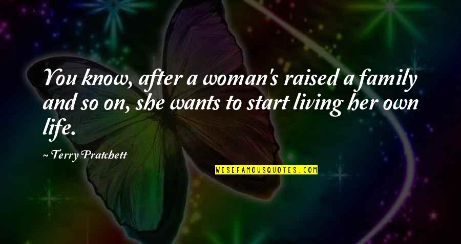 She's On Her Own Quotes By Terry Pratchett: You know, after a woman's raised a family She's On Her Own Quotes By Terry Pratchett: You know, after a woman's raised a family
