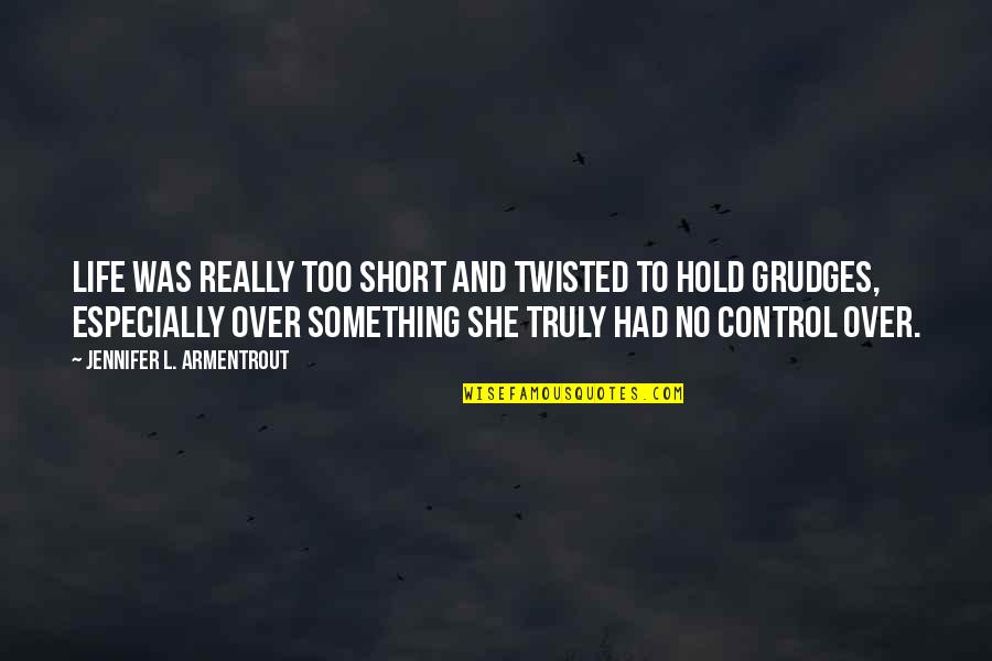 She's Out Of Control Quotes By Jennifer L. Armentrout: Life was really too short and twisted to