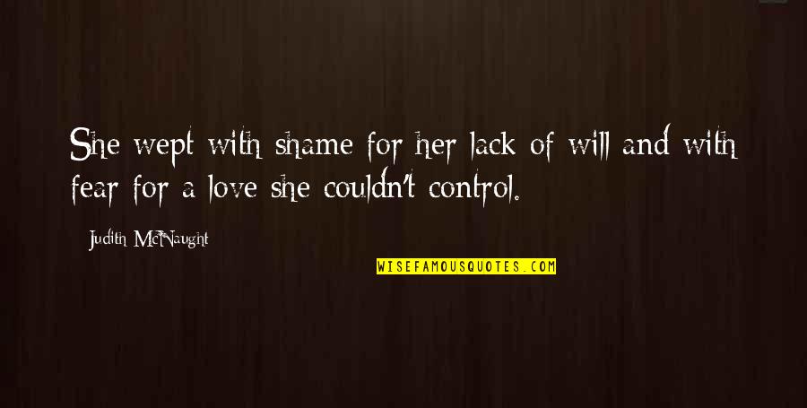She's Out Of Control Quotes By Judith McNaught: She wept with shame for her lack of