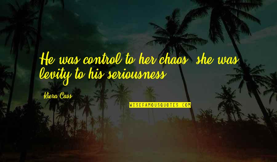 She's Out Of Control Quotes By Kiera Cass: He was control to her chaos, she was