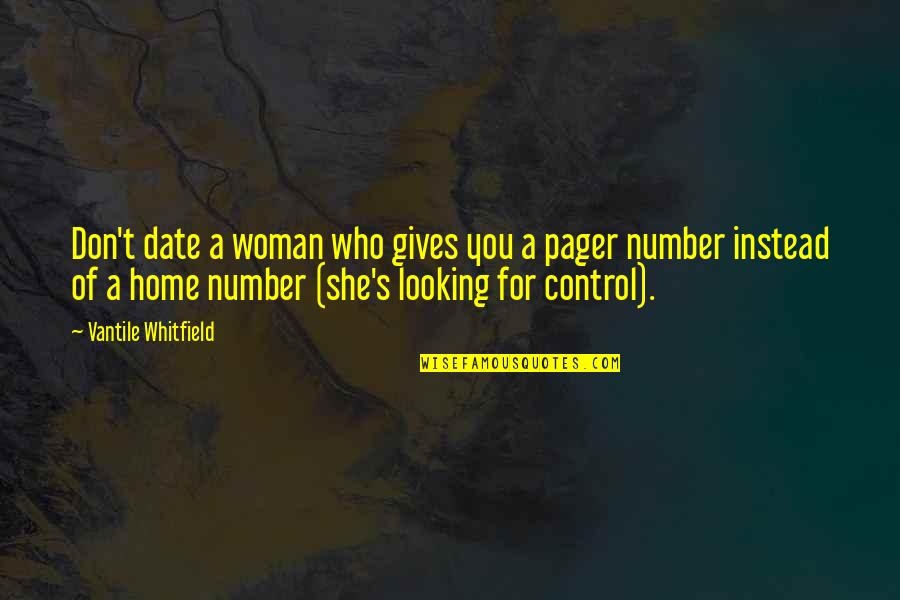 She's Out Of Control Quotes By Vantile Whitfield: Don't date a woman who gives you a