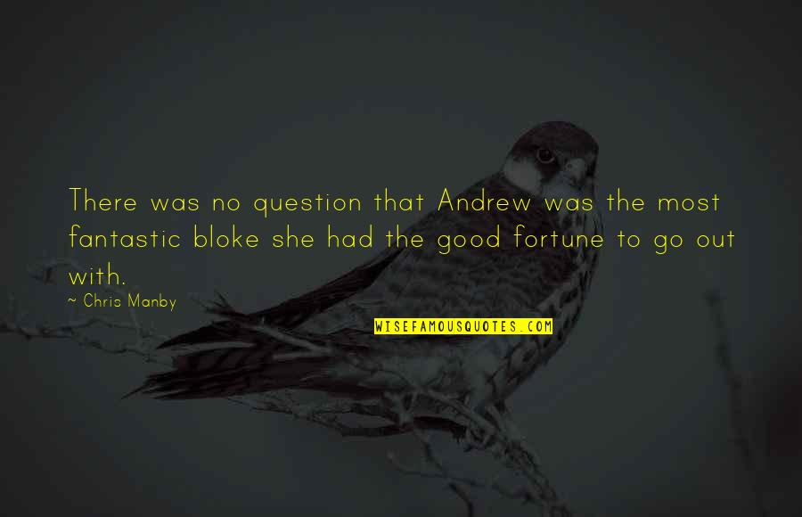 She's Out There Quotes By Chris Manby: There was no question that Andrew was the