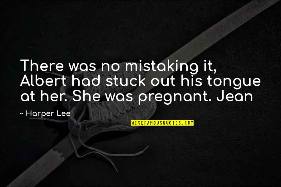 She's Out There Quotes By Harper Lee: There was no mistaking it, Albert had stuck