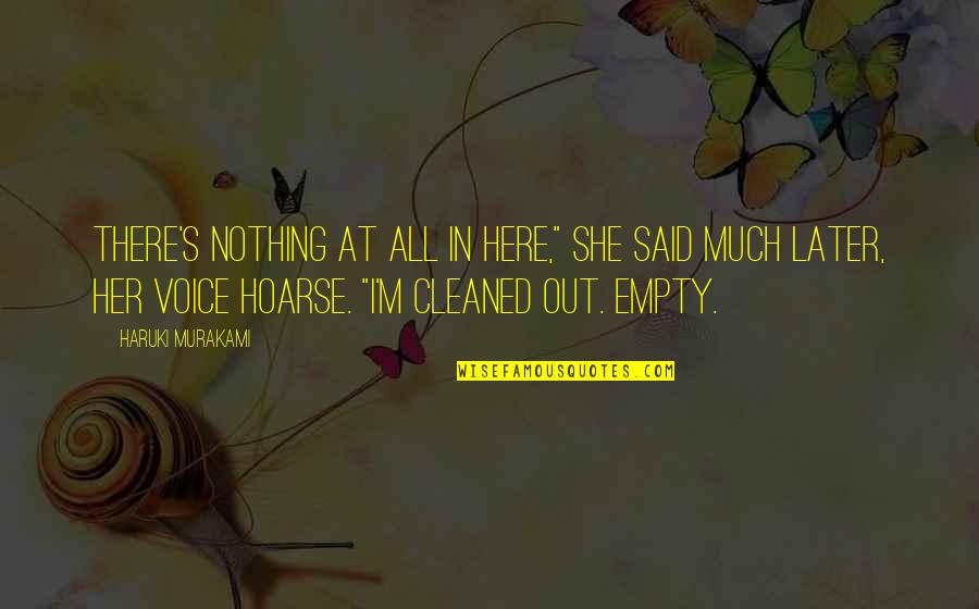 She's Out There Quotes By Haruki Murakami: There's nothing at all in here," she said