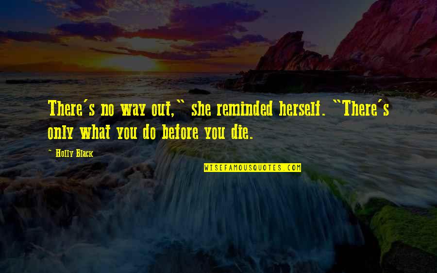 She's Out There Quotes By Holly Black: There's no way out," she reminded herself. "There's