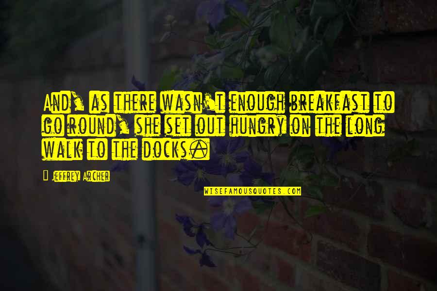 She's Out There Quotes By Jeffrey Archer: And, as there wasn't enough breakfast to go She's Out There Quotes By Jeffrey Archer: And, as there wasn't enough breakfast to go