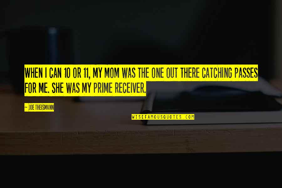 She's Out There Quotes By Joe Theismann: When I can 10 or 11, my mom