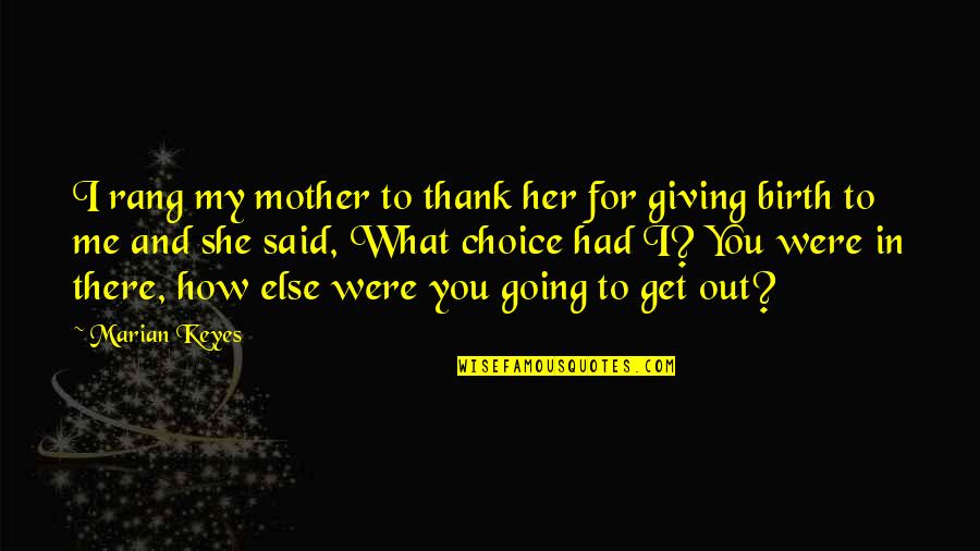 She's Out There Quotes By Marian Keyes: I rang my mother to thank her for She's Out There Quotes By Marian Keyes: I rang my mother to thank her for
