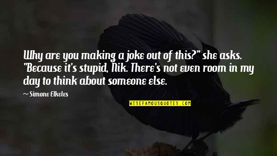 She's Out There Quotes By Simone Elkeles: Why are you making a joke out of