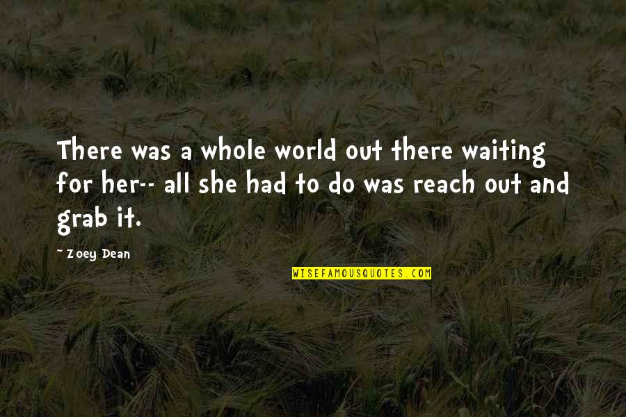 She's Out There Quotes By Zoey Dean: There was a whole world out there waiting
