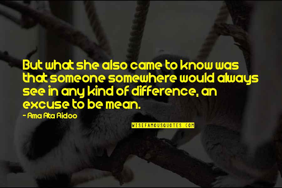 She's Out There Somewhere Quotes By Ama Ata Aidoo: But what she also came to know was