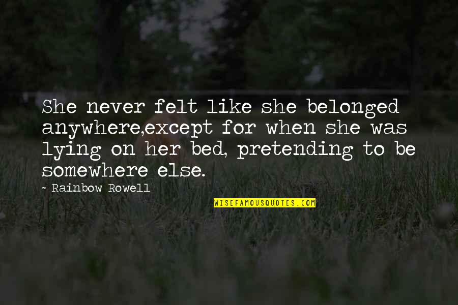 She's Out There Somewhere Quotes By Rainbow Rowell: She never felt like she belonged anywhere,except for