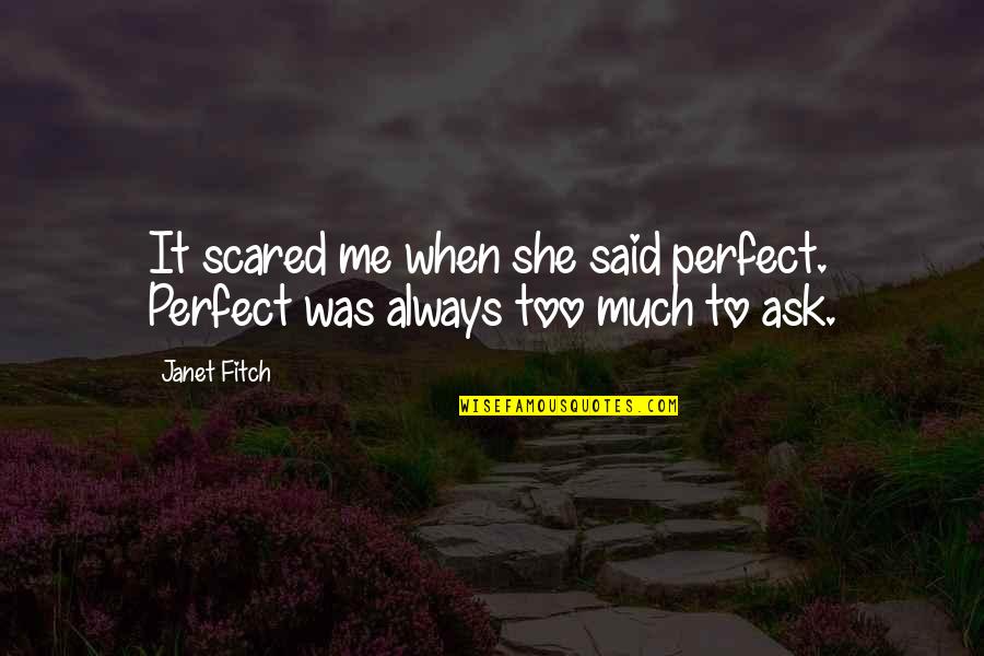 She's Perfect For Me Quotes By Janet Fitch: It scared me when she said perfect. Perfect