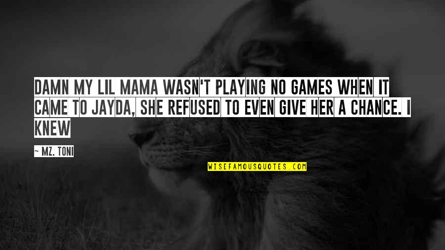 She's Playing Games Quotes By Mz. Toni: Damn my lil mama wasn't playing no games