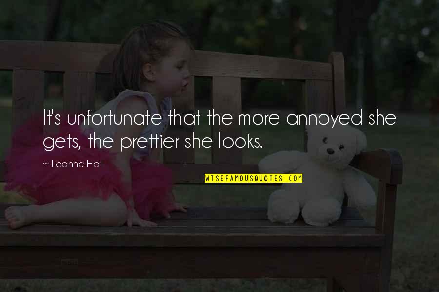 She's Prettier Quotes By Leanne Hall: It's unfortunate that the more annoyed she gets,