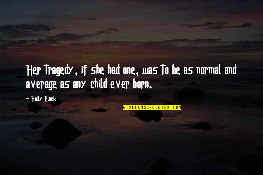 She's Sad Quotes By Holly Black: Her tragedy, if she had one, was to