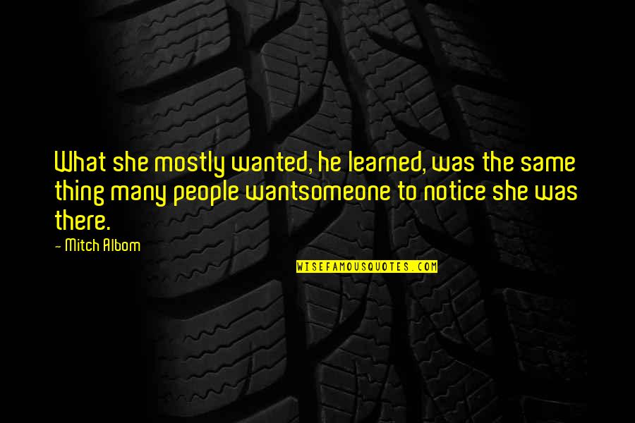 She's Sad Quotes By Mitch Albom: What she mostly wanted, he learned, was the