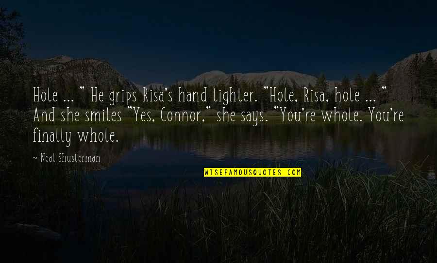 She's Sad Quotes By Neal Shusterman: Hole ... " He grips Risa's hand tighter.