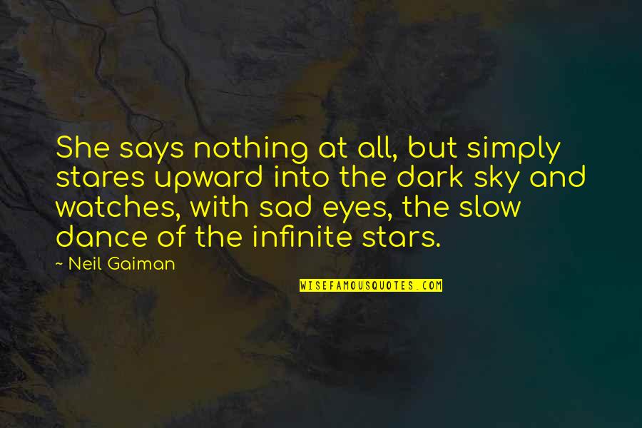 She's Sad Quotes By Neil Gaiman: She says nothing at all, but simply stares