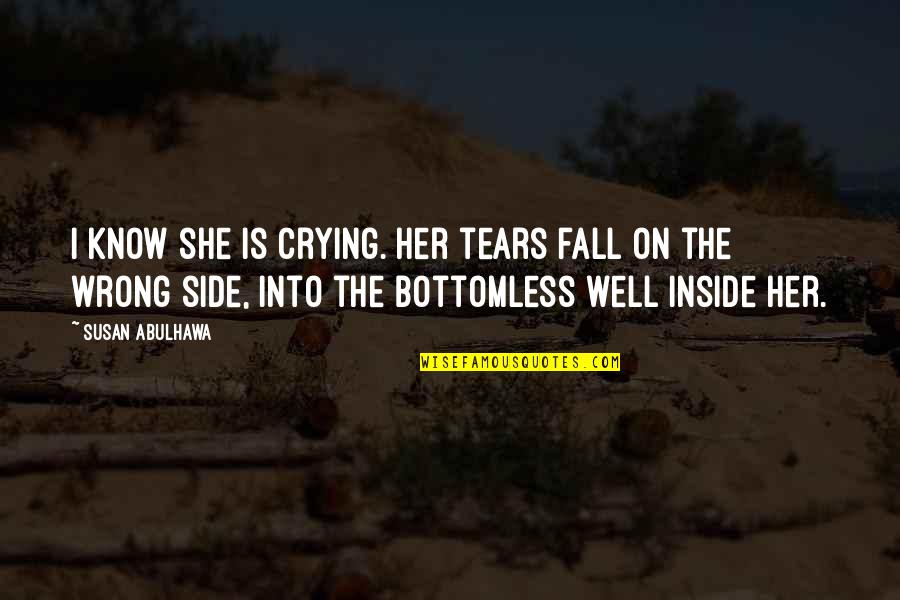 She's Sad Quotes By Susan Abulhawa: I know she is crying. Her tears fall