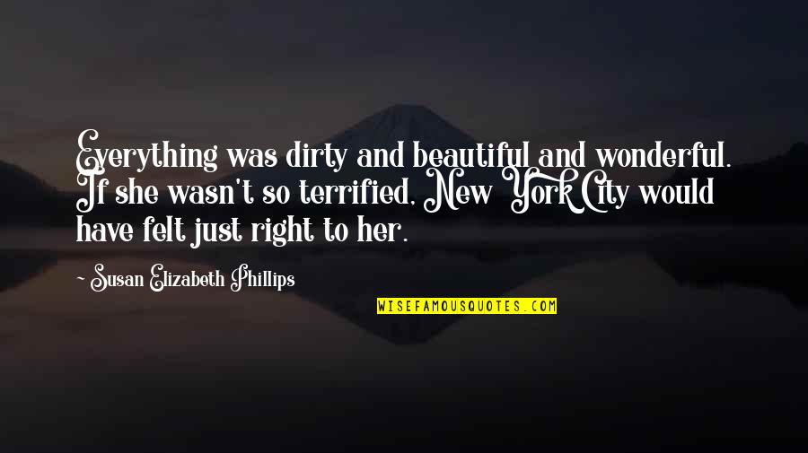 She's So Beautiful Quotes By Susan Elizabeth Phillips: Everything was dirty and beautiful and wonderful. If