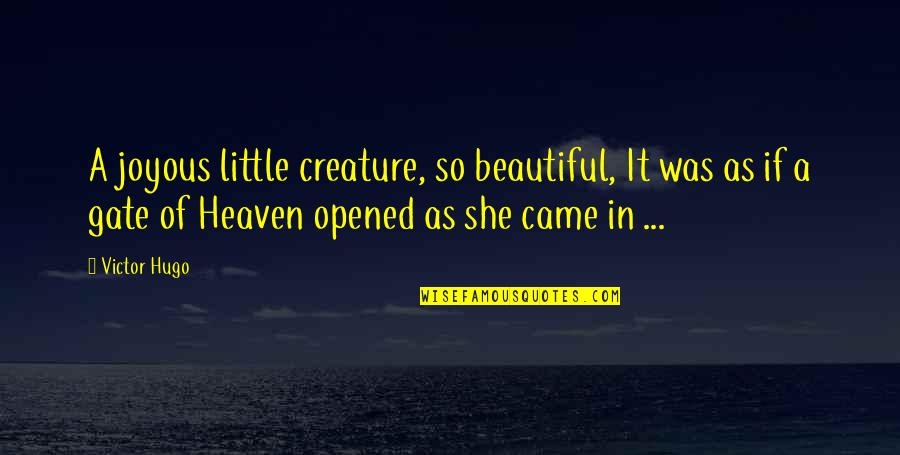 She's So Beautiful Quotes By Victor Hugo: A joyous little creature, so beautiful, It was