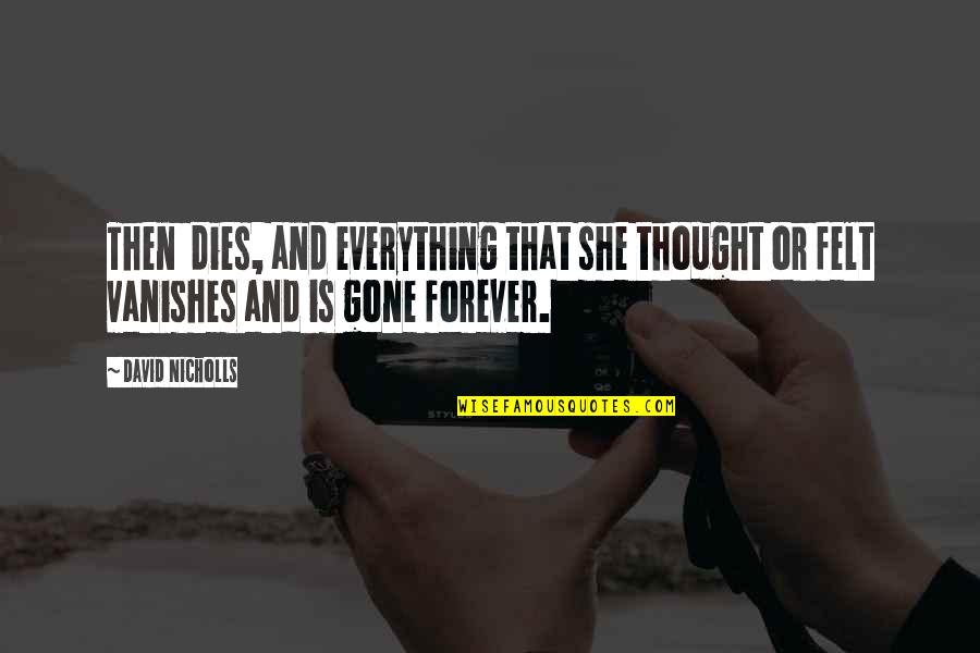 She's So Gone Quotes By David Nicholls: Then dies, and everything that she thought or