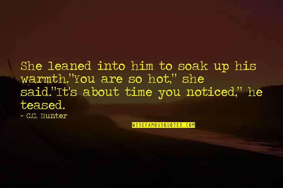 She's So Hot Quotes By C.C. Hunter: She leaned into him to soak up his
