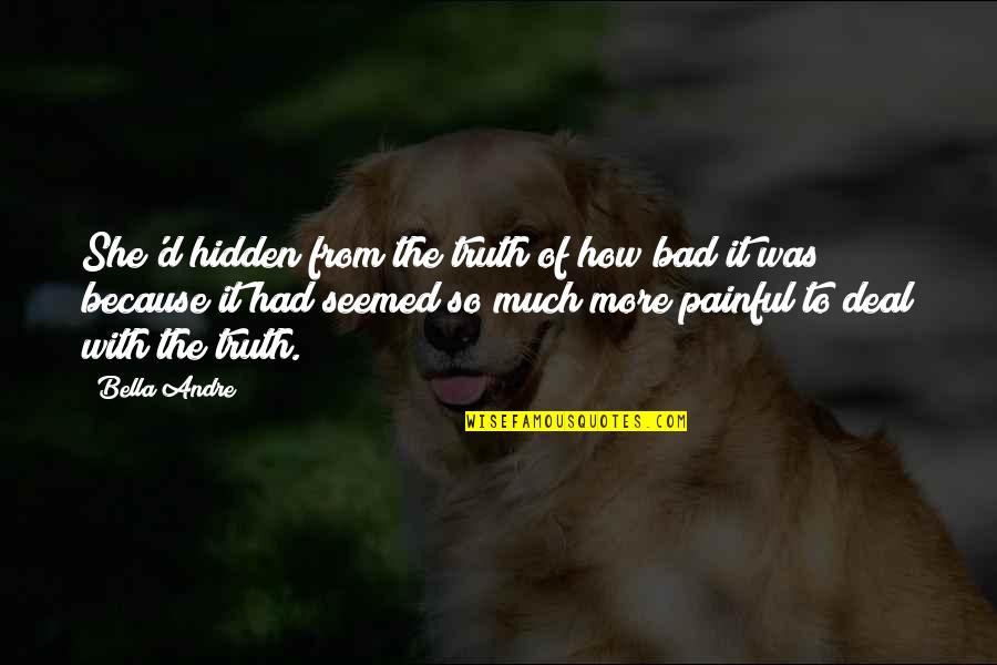 She's So Much More Quotes By Bella Andre: She'd hidden from the truth of how bad She's So Much More Quotes By Bella Andre: She'd hidden from the truth of how bad