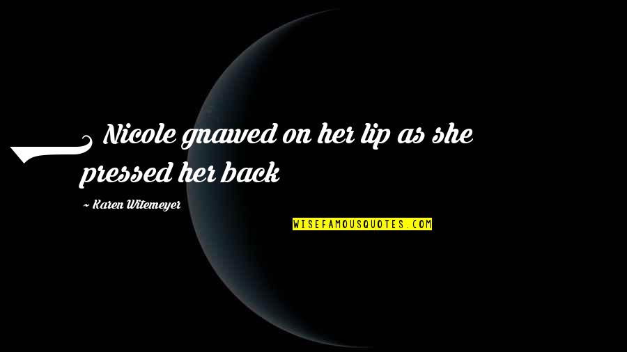 She's So Much More Quotes By Karen Witemeyer: 2 Nicole gnawed on her lip as she She's So Much More Quotes By Karen Witemeyer: 2 Nicole gnawed on her lip as she