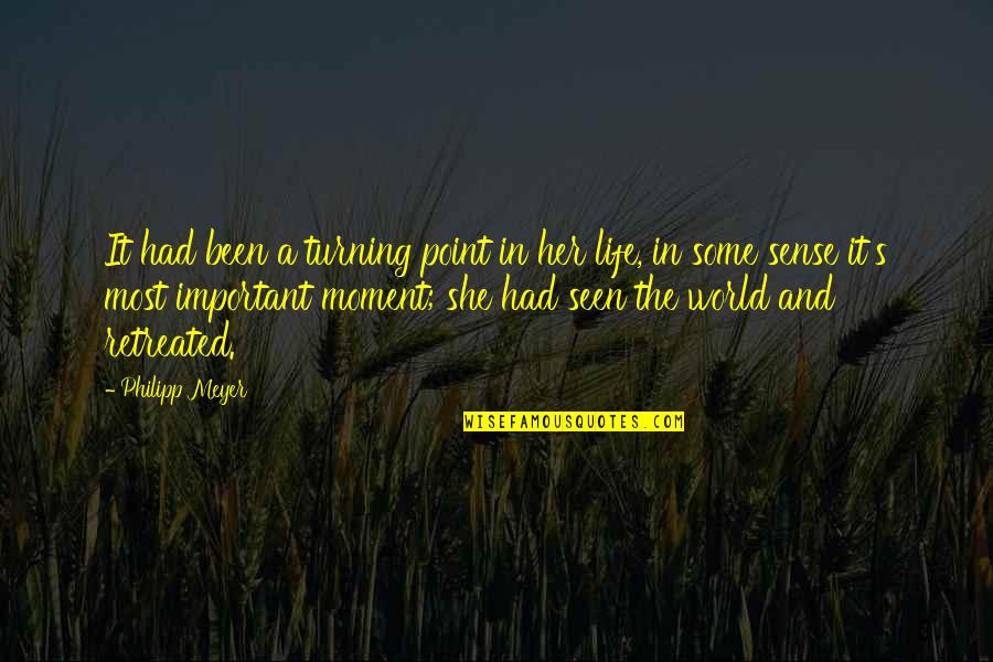 She's So Much More Quotes By Philipp Meyer: It had been a turning point in her She's So Much More Quotes By Philipp Meyer: It had been a turning point in her