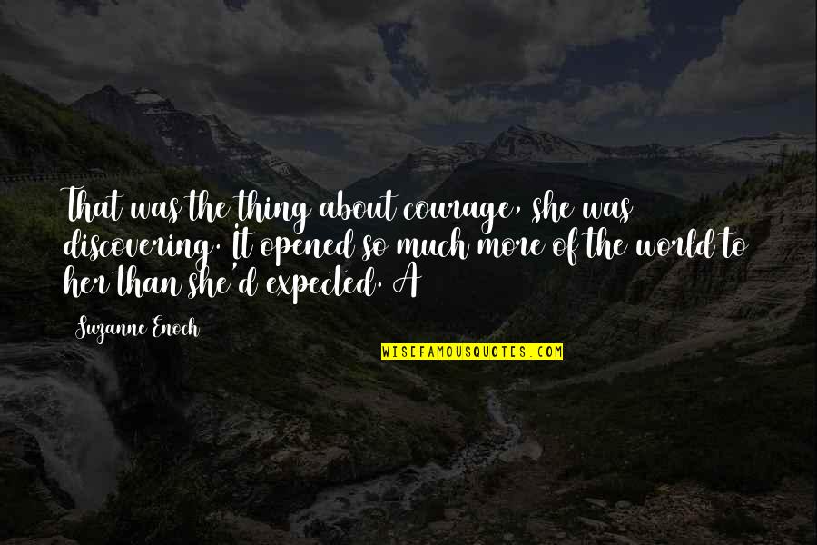 She's So Much More Quotes By Suzanne Enoch: That was the thing about courage, she was She's So Much More Quotes By Suzanne Enoch: That was the thing about courage, she was