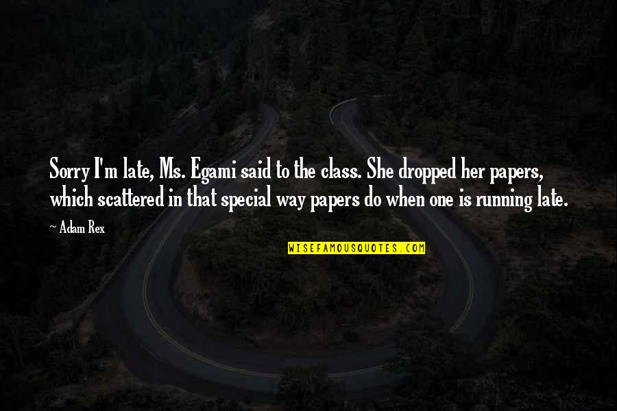 She's So Special Quotes By Adam Rex: Sorry I'm late, Ms. Egami said to the