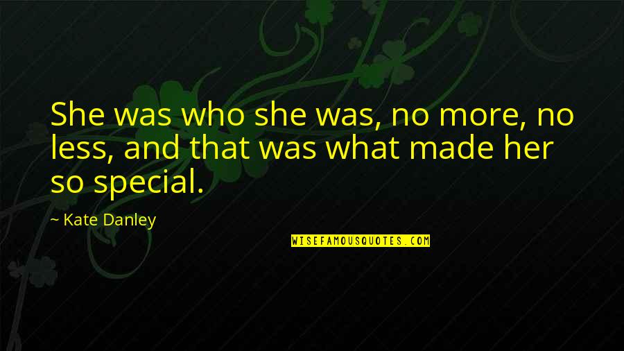 She's So Special Quotes By Kate Danley: She was who she was, no more, no