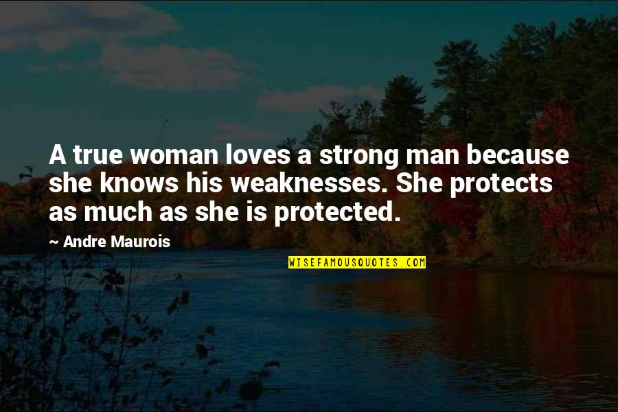 She's Strong Because Quotes By Andre Maurois: A true woman loves a strong man because