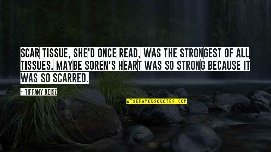 She's Strong Because Quotes By Tiffany Reisz: Scar tissue, she'd once read, was the strongest