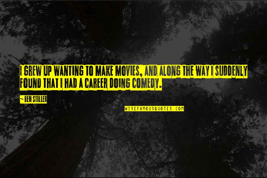 Shes Strong But Shes Tired Quotes By Ben Stiller: I grew up wanting to make movies, and